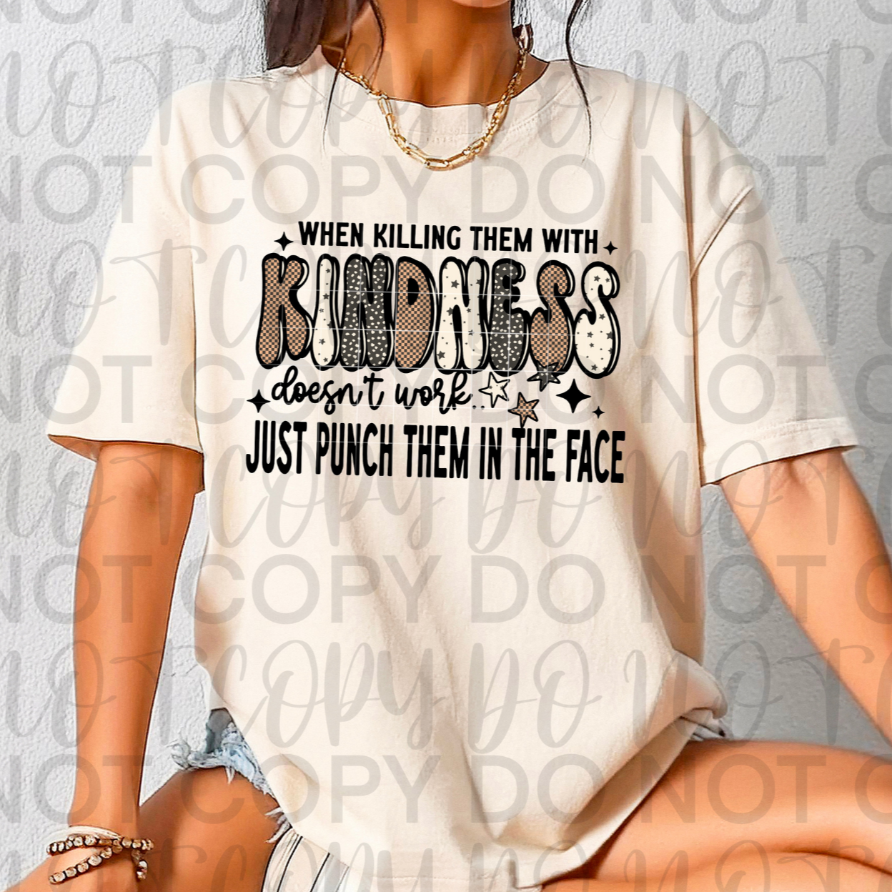 Kill Them With Kindness DTF