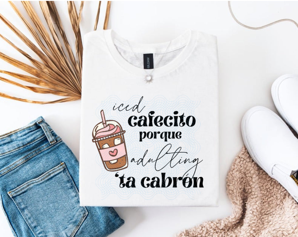 Iced Cafecito Porque Adulting Ta Cabron DTF