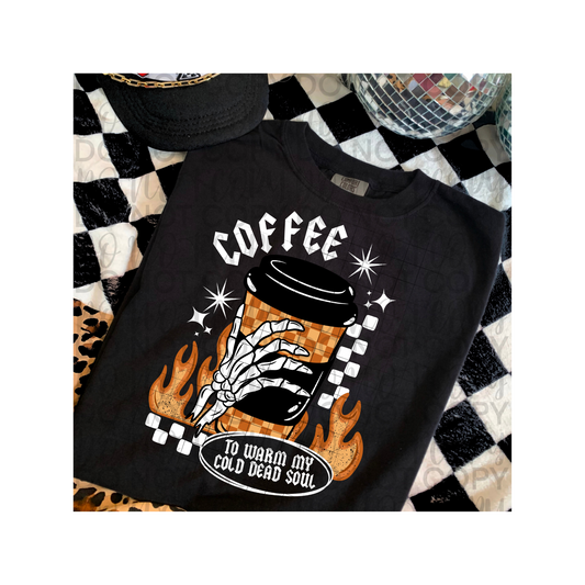 Coffee To Warm My Cold Soul DTF
