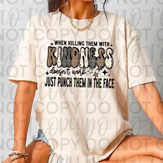 Kill Them With Kindness DTF