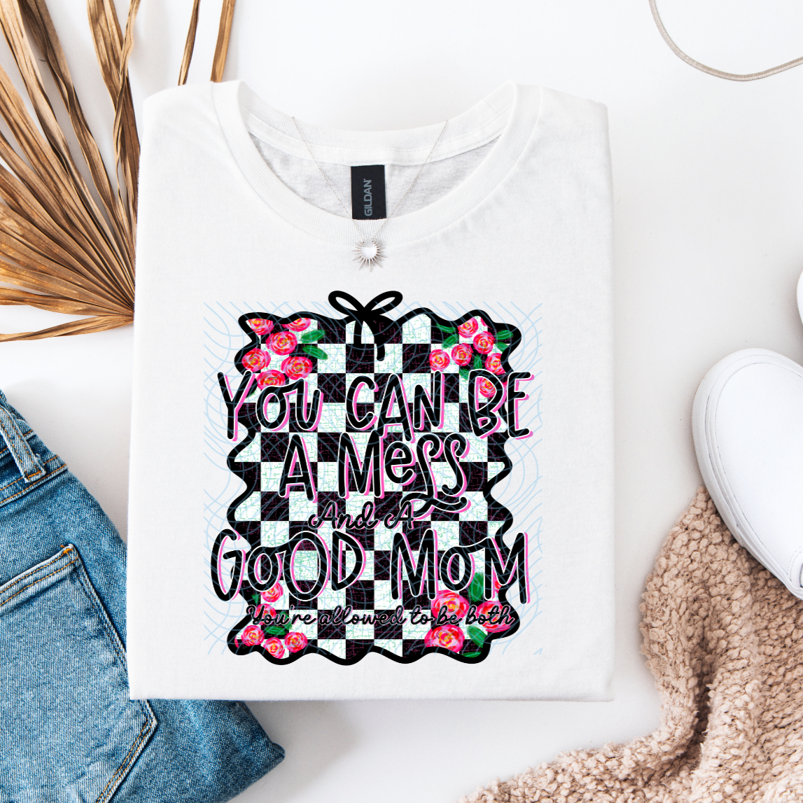 You Can Be A Mess And A Good Mom DTF